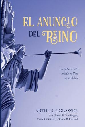 El Anuncio del Reino: La Historia de la Misión de Dios En La Biblia