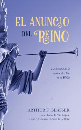 El Anuncio del Reino: La Historia de la Misión de Dios En La Biblia