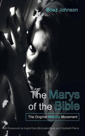 The Marys of the Bible: The Original #Metoo Movement