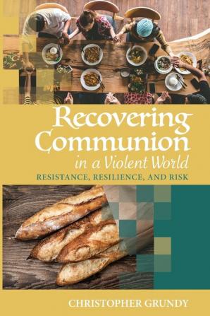 Recovering Communion in a Violent World: Resistance Resilience and Risk