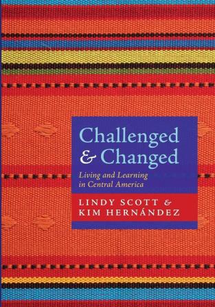 Challenged and Changed: Living and Learning in Central America