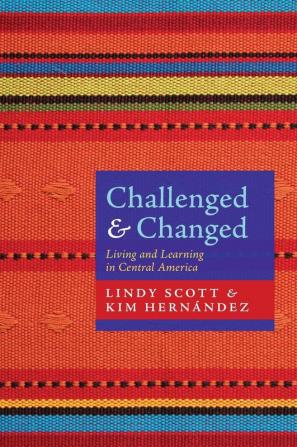 Challenged and Changed: Living and Learning in Central America