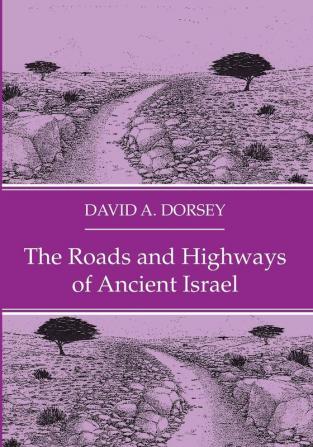 The Roads and Highways of Ancient Israel (The Asor Library of Biblical and Near Eastern Archaeology)