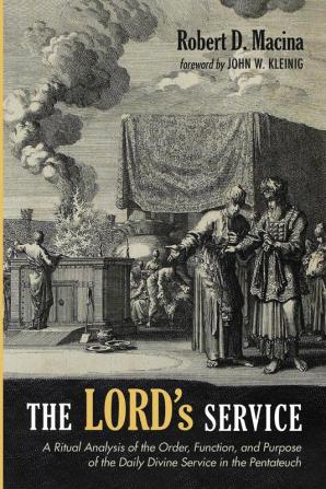 The LORD's Service: A Ritual Analysis of the Order Function and Purpose of the Daily Divine Service in the Pentateuch