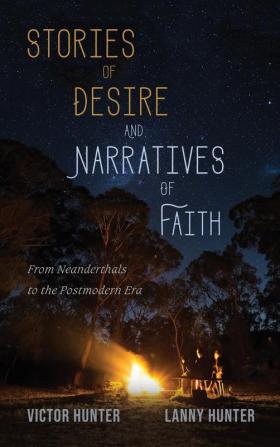 Stories of Desire and Narratives of Faith: From Neanderthals to the Postmodern Era