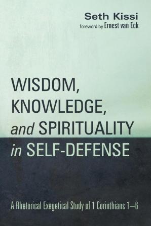 Wisdom Knowledge and Spirituality in Self-defense: A Rhetorical Exegetical Study of 1 Corinthians 1-6