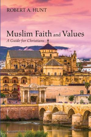 Muslim Faith and Values: A Guide for Christians