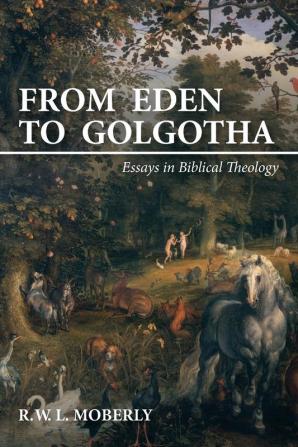 From Eden to Golgotha: Essays in Biblical Theology