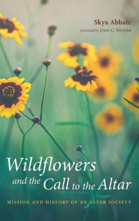 Wildflowers and the Call to the Altar: Mission and History of an Altar Society