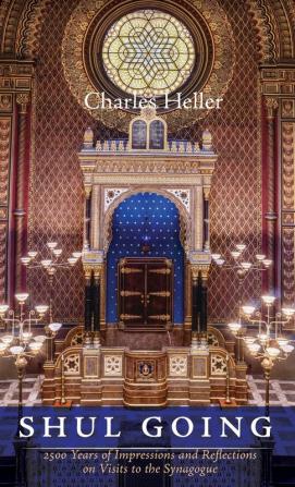 Shul Going: 2500 Years of Impressions and Reflections on Visits to the Synagogue