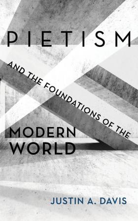 Pietism and the Foundations of the Modern World