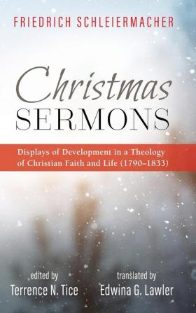 Christmas Sermons: Displays of Development in a Theology of Christian Faith and Life (1790-1833)