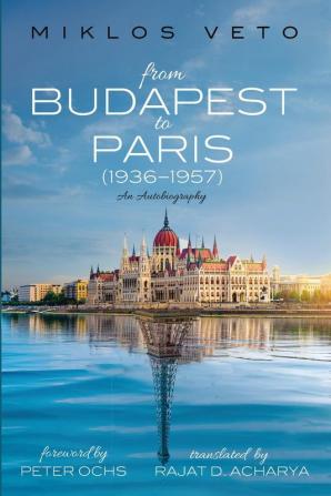 From Budapest to Paris (1936-1957): An Autobiography (Argo Book)