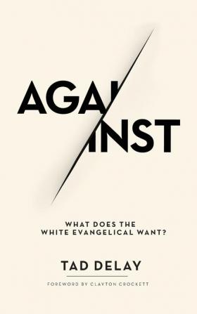 Against: What Does the White Evangelical Want?