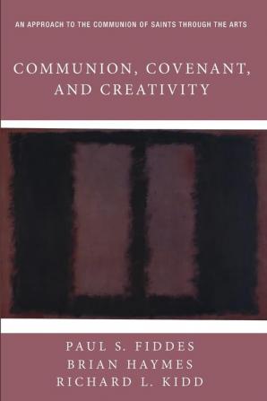 Communion Covenant and Creativity: An Approach to the Communion of Saints Through the Arts