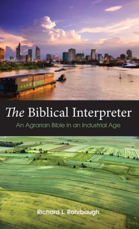 The Biblical Interpreter: An Agrarian Bible in an Industrial Age