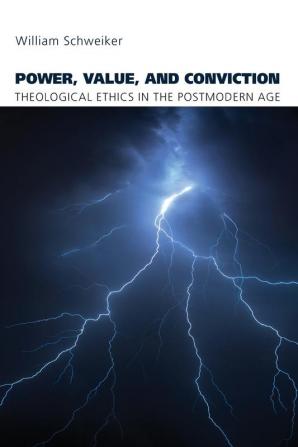 Power Value and Conviction: Theological Ethics in the Postmodern Age