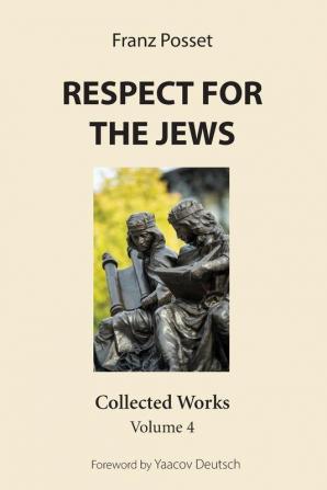 Respect for the Jews: Collected Works Volume 4