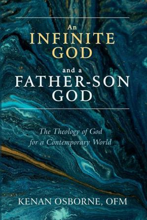 An Infinite God and a Father-Son God: The Theology of God for a Contemporary World