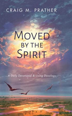 Moved by the Spirit: A Daily Devotional & Living Doxology