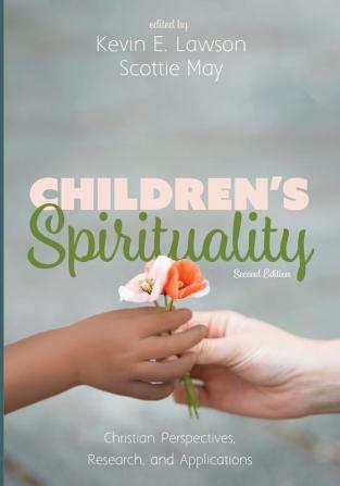 Children's Spirituality Second Edition: Christian Perspectives Research and Applications