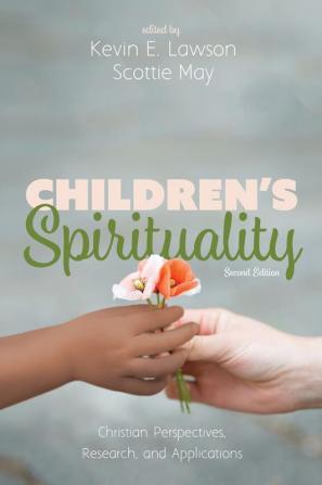 Children's Spirituality Second Edition: Christian Perspectives Research and Applications