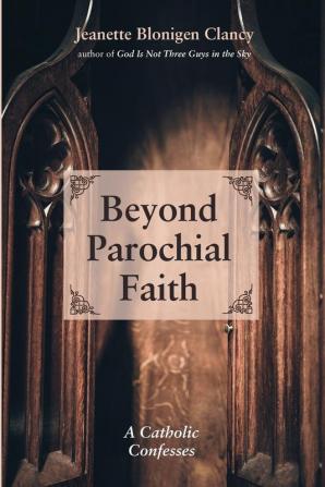 Beyond Parochial Faith: A Catholic Confesses