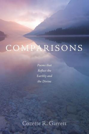 Comparisons: Poems That Reflect the Earthly and the Divine