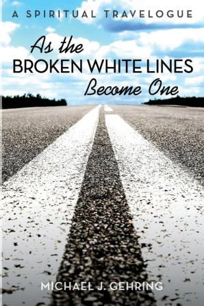 As the Broken White Lines Become One: A Spiritual Travelogue