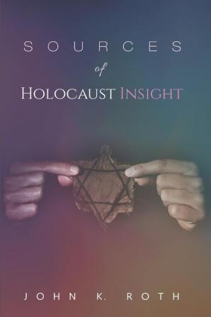 Sources of Holocaust Insight: Learning and Teaching about the Genocide