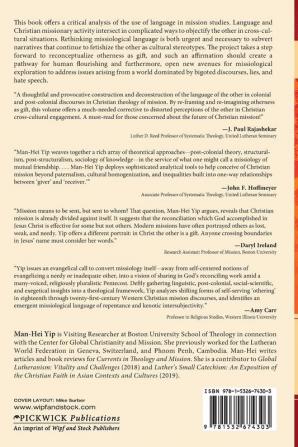 Interrogating the Language of Self and Other in the History of Modern Christian Mission: Contestation Subversion and Re-Imagination: 11 (Missional Church Public Theology World Christianity)