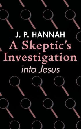 A Skeptic's Investigation into Jesus