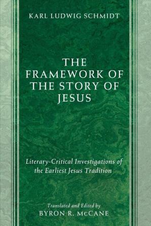 The Framework of the Story of Jesus: Literary-Critical Investigations of the Earliest Jesus Tradition