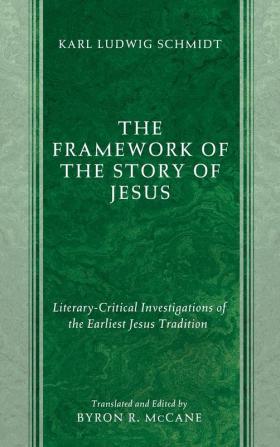 The Framework of the Story of Jesus: Literary-Critical Investigations of the Earliest Jesus Tradition