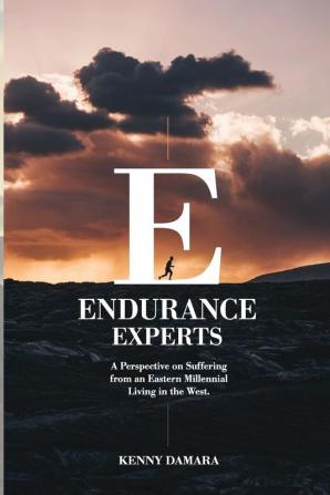 Endurance Experts: A Perspective on Suffering from an Eastern Millennial Living in the West