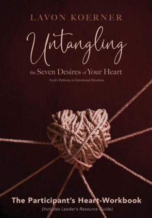 Untangling the Seven Desires of Your Heart (Workbook): God's Pathway to Emotional Freedom