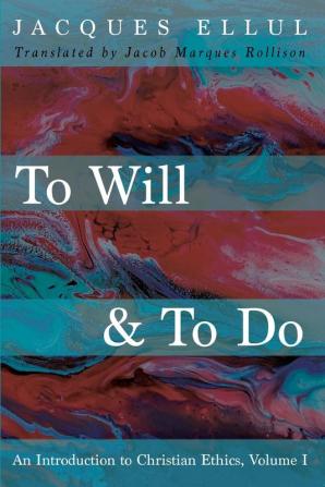 To Will & To Do: An Introduction to Christian Ethics