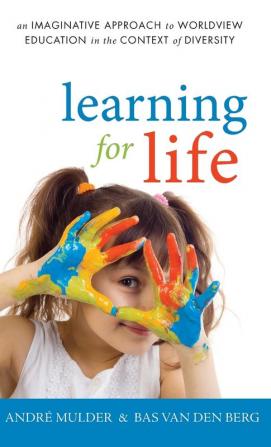 Learning for Life: An Imaginative Approach to Worldview Education in the Context of Diversity