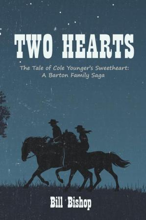 Two Hearts: The Tale of Cole Younger's Sweetheart: A Barton Family Saga (The Barton Family Saga)