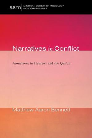 Narratives in Conflict: Atonement in Hebrews and the Qur'an: 42 (American Society of Missiology Monograph)