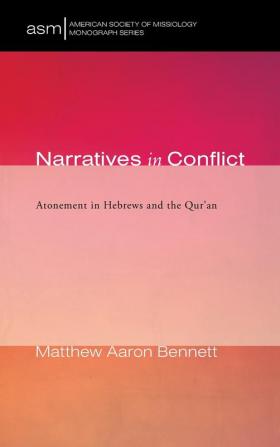 Narratives in Conflict: Atonement in Hebrews and the Qur'an: 42 (American Society of Missiology Monograph)