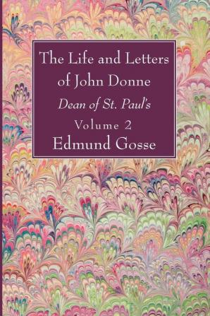 The Life and Letters of John Donne Vol II: Dean of St. Paul's