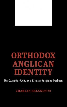 Orthodox Anglican Identity: The Quest for Unity in a Diverse Religious Tradition