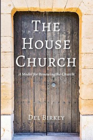 The House Church: A Model for Renewing the Church