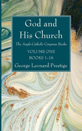 God and His Church: The Anglo-Catholic Congress Books Volume 1 Books 1-16