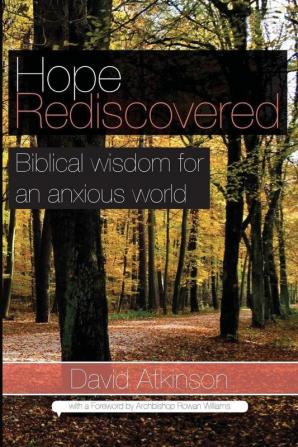 Hope Rediscovered: Biblical Wisdom for an Anxious World