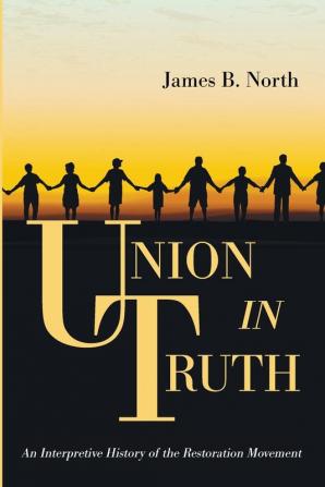 Union in Truth: An Interpretive History of the Restoration Movement