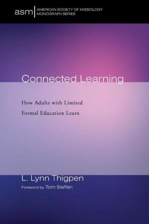 Connected Learning: How Adults with Limited Formal Education Learn: 44 (American Society of Missiology Monograph)