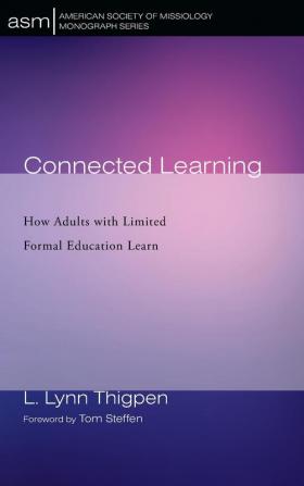 Connected Learning: How Adults with Limited Formal Education Learn: 44 (American Society of Missiology Monograph)