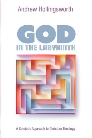 God in the Labyrinth: A Semiotic Approach to Christian Theology